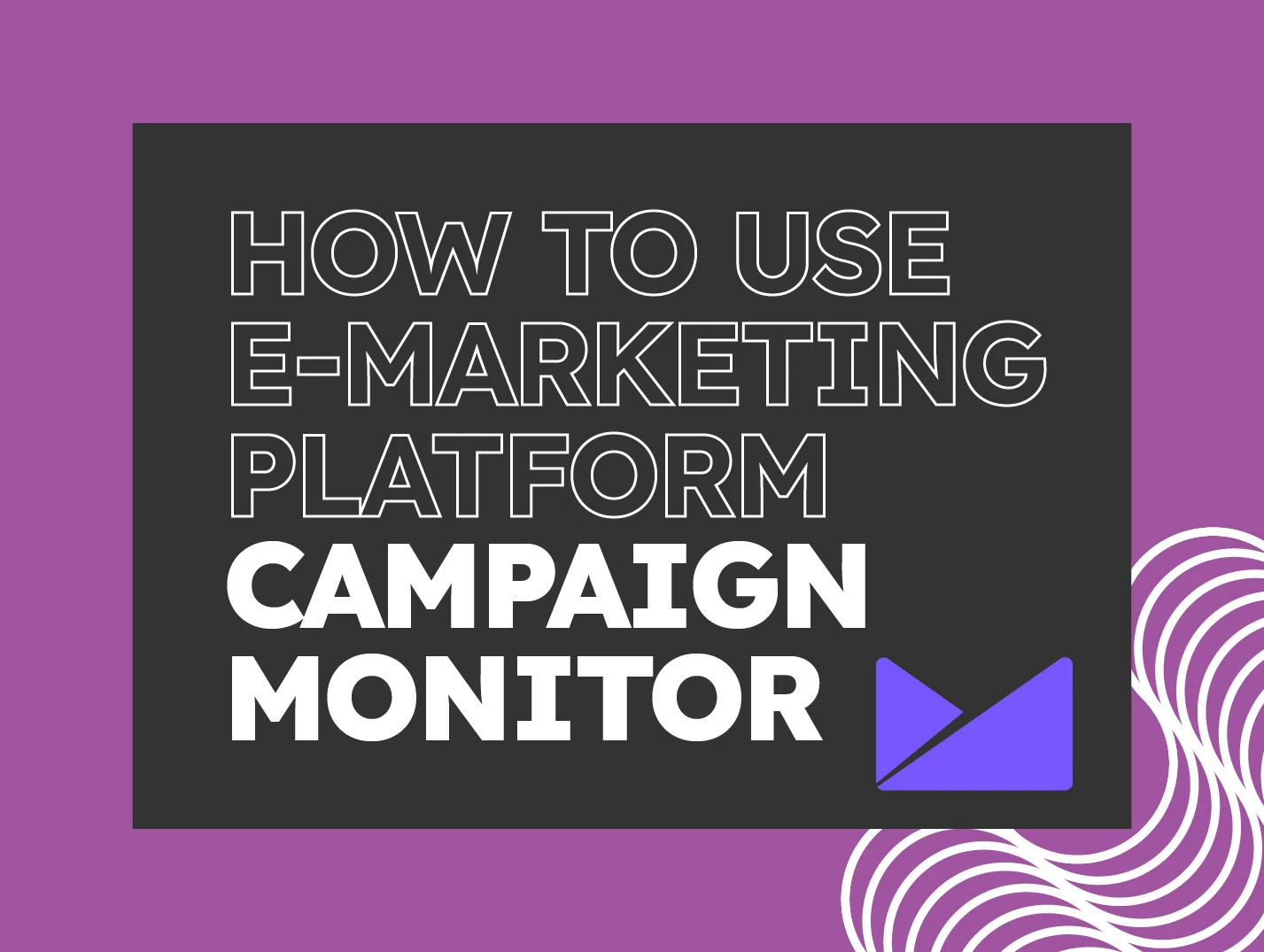 How-to-use-Campaign-Monitor